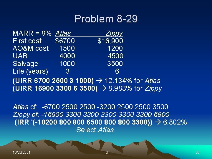 Problem 8 -29 MARR = 8% Atlas Zippy First cost $6700 $16, 900 AO&M