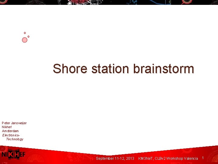 Shore station brainstorm Peter Jansweijer Nikhef Amsterdam Electronics. Technology September 11 -12, 2013 KM