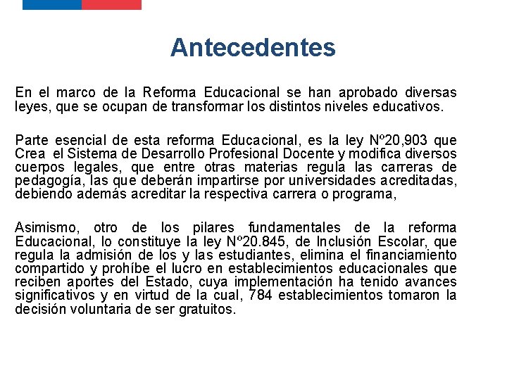 Antecedentes En el marco de la Reforma Educacional se han aprobado diversas leyes, que Antecedentes En el marco de la Reforma Educacional se han aprobado diversas leyes, que