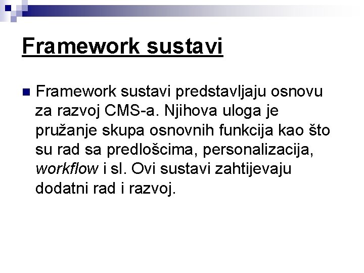 Framework sustavi n Framework sustavi predstavljaju osnovu za razvoj CMS-a. Njihova uloga je pružanje