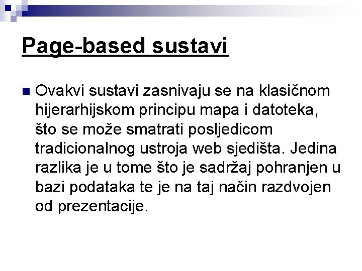 Page-based sustavi n Ovakvi sustavi zasnivaju se na klasičnom hijerarhijskom principu mapa i datoteka,