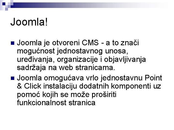 Joomla! Joomla je otvoreni CMS - a to znači mogućnost jednostavnog unosa, uređivanja, organizacije