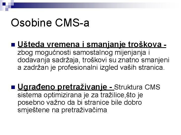 Osobine CMS-a n Ušteda vremena i smanjanje troškova - zbog mogućnosti samostalnog mijenjanja i