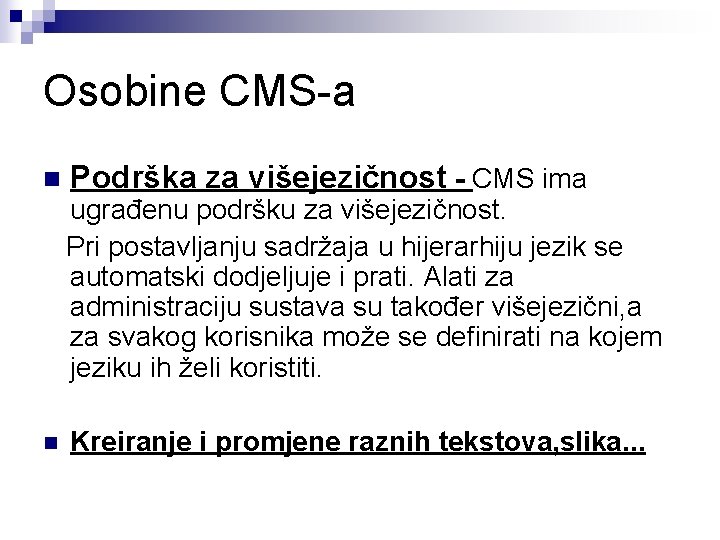 Osobine CMS-a n Podrška za višejezičnost - CMS ima ugrađenu podršku za višejezičnost. Pri