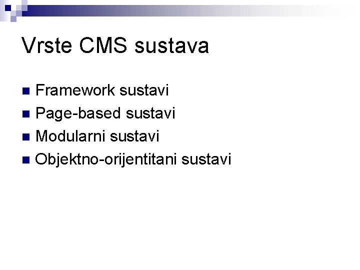 Vrste CMS sustava Framework sustavi n Page-based sustavi n Modularni sustavi n Objektno-orijentitani sustavi