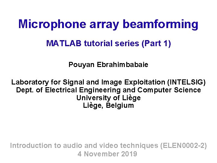 Microphone array beamforming MATLAB tutorial series (Part 1) Pouyan Ebrahimbabaie Laboratory for Signal and