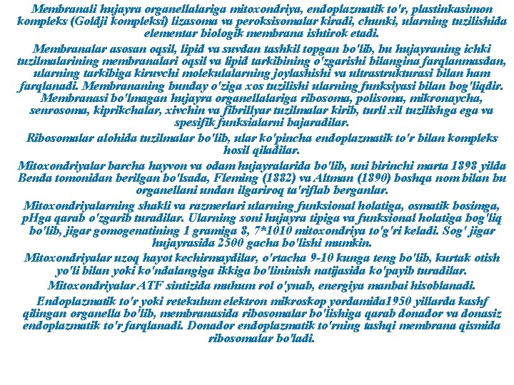 Membranali hujayra organellalariga mitoxondriya, endoplazmatik to'r, plastinkasimon kompleks (Goldji kompleksi) lizasoma va peroksisomalar kiradi,