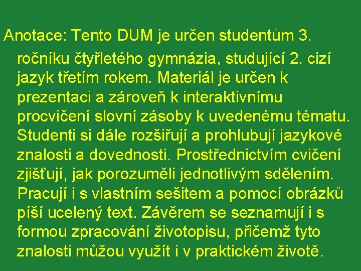 Anotace: Tento DUM je určen studentům 3. ročníku čtyřletého gymnázia, studující 2. cizí jazyk
