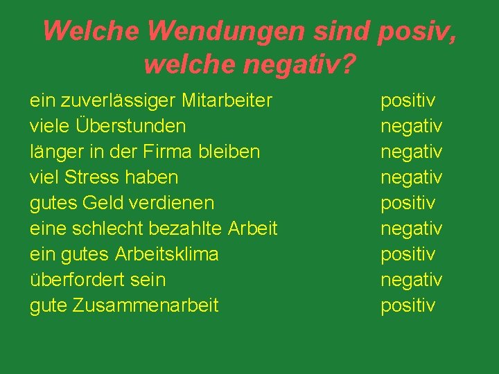 Welche Wendungen sind posiv, welche negativ? ein zuverlässiger Mitarbeiter viele Überstunden länger in der