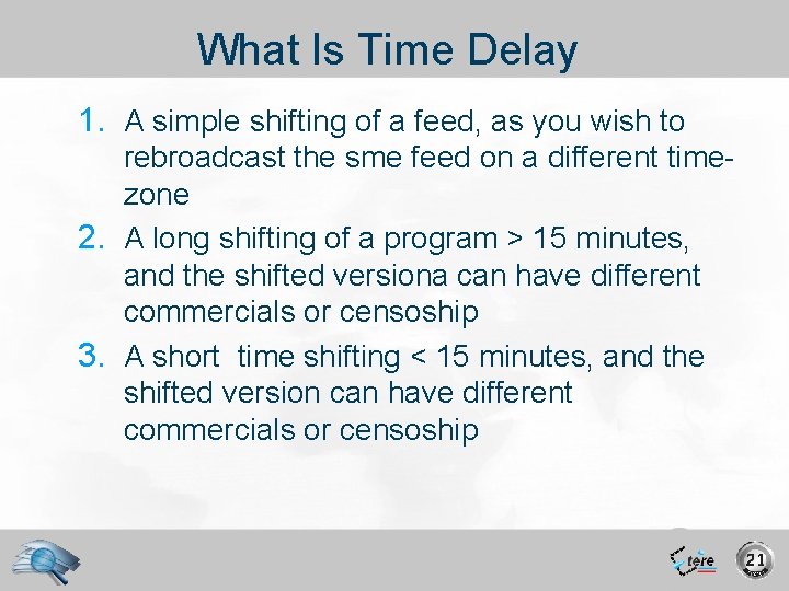 What Is Time Delay 1. A simple shifting of a feed, as you wish