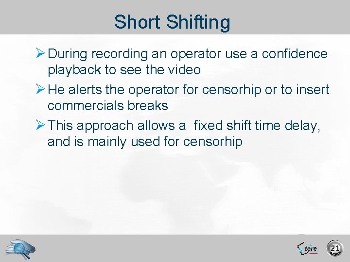 Short Shifting Ø During recording an operator use a confidence playback to see the