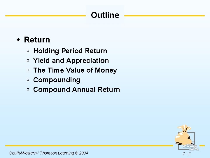Outline w Return ú ú ú Holding Period Return Yield and Appreciation The Time