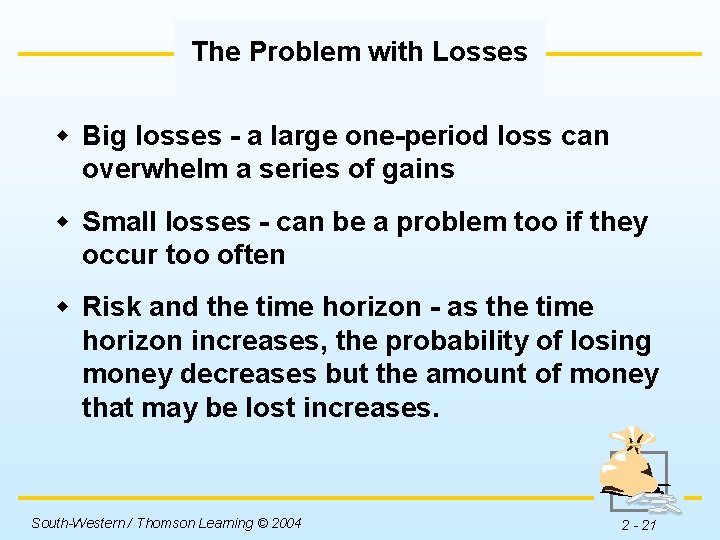 The Problem with Losses w Big losses - a large one-period loss can overwhelm