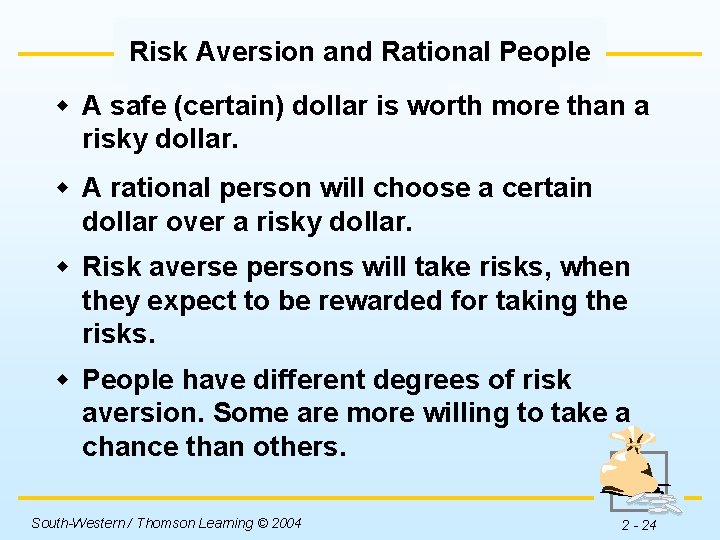 Risk Aversion and Rational People w A safe (certain) dollar is worth more than