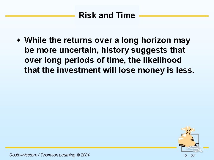 Risk and Time w While the returns over a long horizon may be more