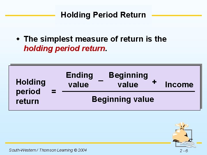 Holding Period Return w The simplest measure of return is the holding period return.