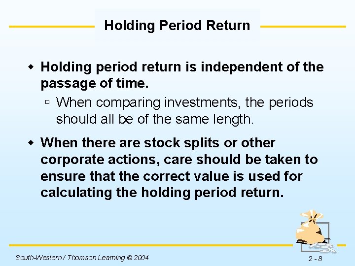 Holding Period Return w Holding period return is independent of the passage of time.