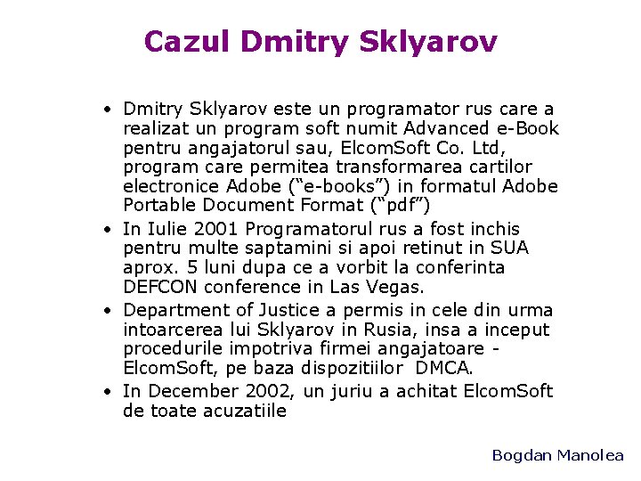 Cazul Dmitry Sklyarov • Dmitry Sklyarov este un programator rus care a realizat un