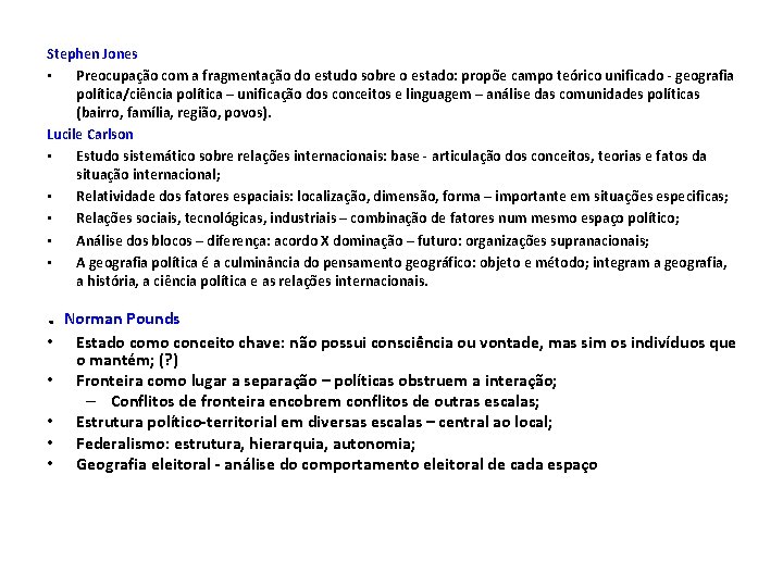 Stephen Jones • Preocupação com a fragmentação do estudo sobre o estado: propõe campo