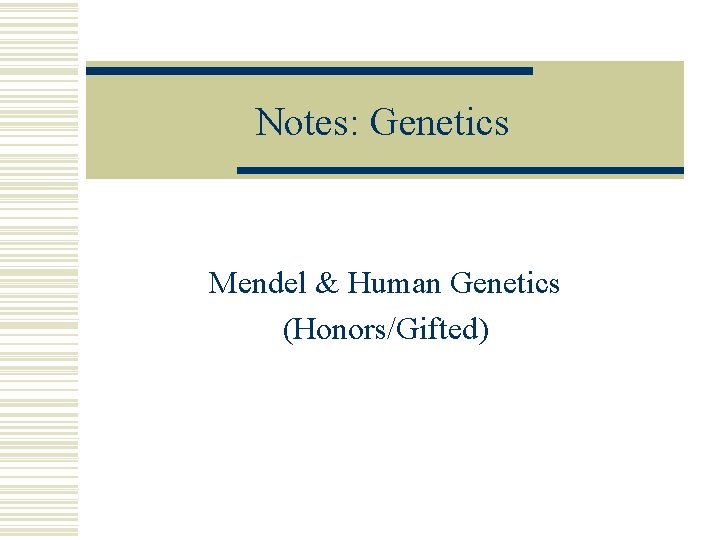 Notes: Genetics Mendel & Human Genetics (Honors/Gifted) 