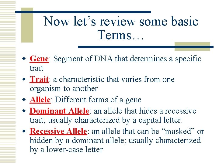 Now let’s review some basic Terms… w Gene: Segment of DNA that determines a