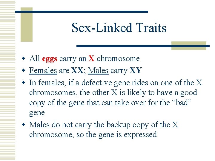 Sex-Linked Traits w All eggs carry an X chromosome w Females are XX; Males