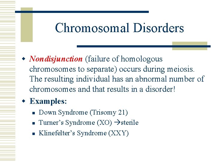 Chromosomal Disorders w Nondisjunction (failure of homologous chromosomes to separate) occurs during meiosis. The