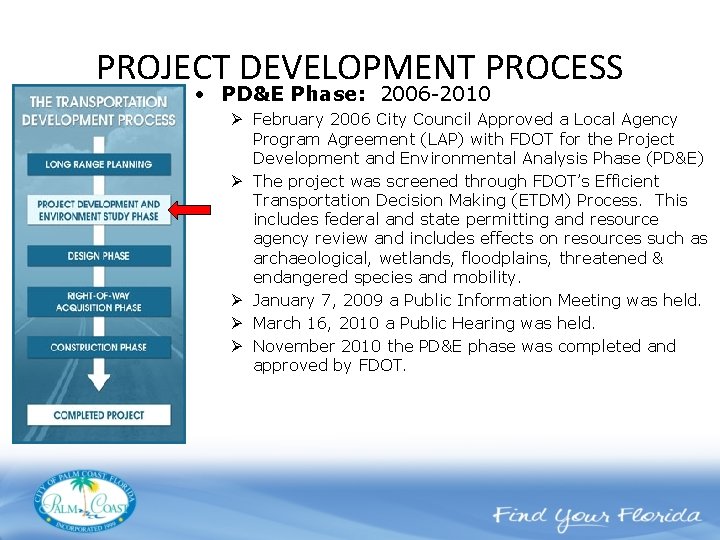 PROJECT DEVELOPMENT PROCESS • PD&E Phase: 2006 -2010 Ø February 2006 City Council Approved