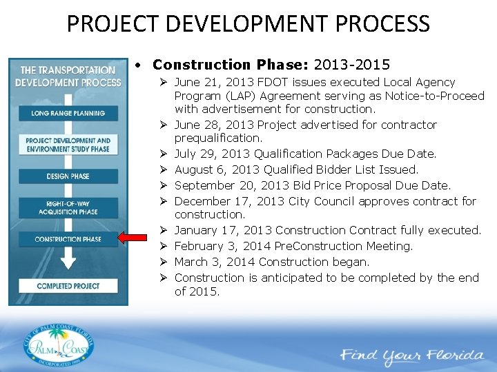 PROJECT DEVELOPMENT PROCESS • Construction Phase: 2013 -2015 Ø June 21, 2013 FDOT issues