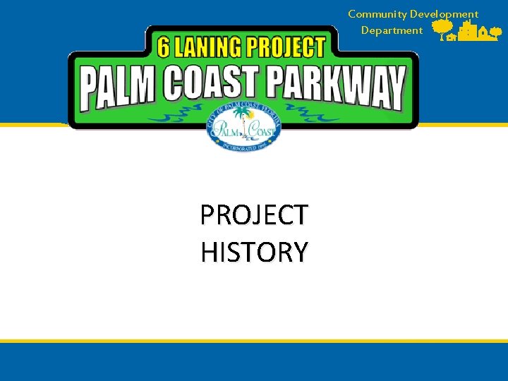 Community Development Department PROJECT HISTORY 