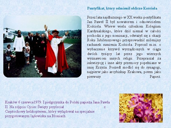 Pontyfikat, który odmienił oblicze Kościoła Przez lata najdłuższego w XX wieku pontyfikatu Jan Paweł