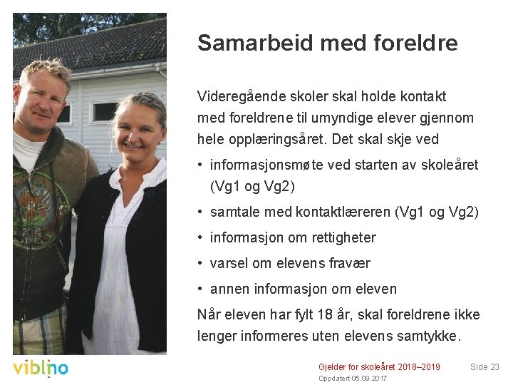 Samarbeid med foreldre Videregående skoler skal holde kontakt med foreldrene til umyndige elever gjennom