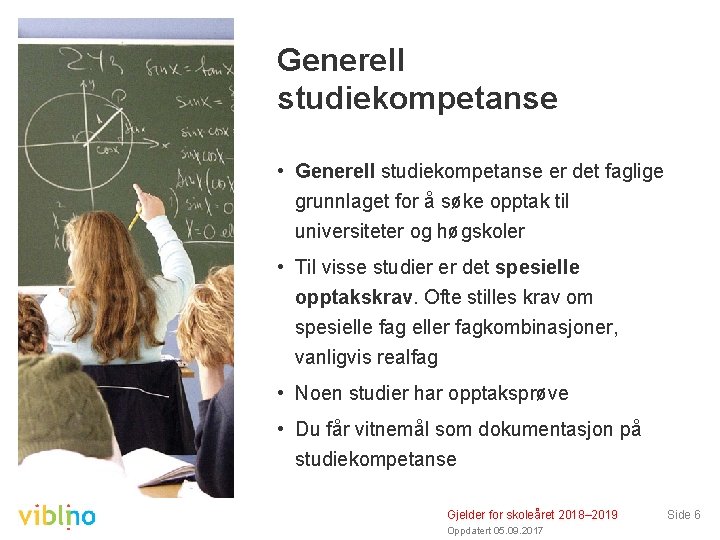 Generell studiekompetanse • Generell studiekompetanse er det faglige grunnlaget for å søke opptak til