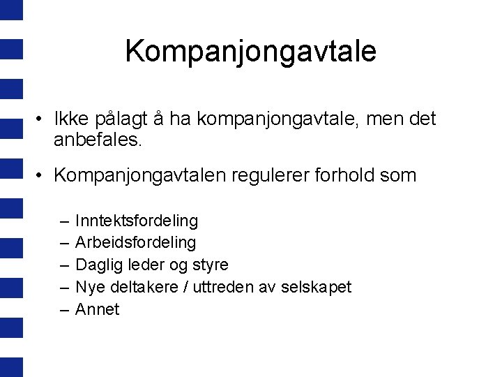 Kompanjongavtale • Ikke pålagt å ha kompanjongavtale, men det anbefales. • Kompanjongavtalen regulerer forhold