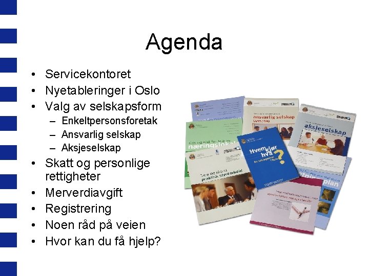 Agenda • Servicekontoret • Nyetableringer i Oslo • Valg av selskapsform – Enkeltpersonsforetak –