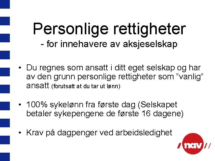 Personlige rettigheter - for innehavere av aksjeselskap • Du regnes som ansatt i ditt