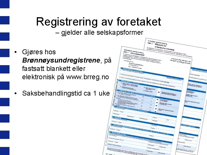 Registrering av foretaket – gjelder alle selskapsformer • Gjøres hos Brønnøysundregistrene, på fastsatt blankett