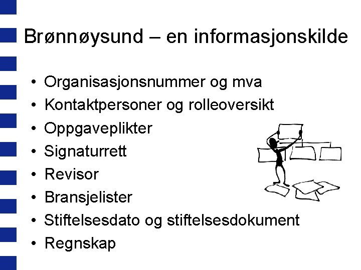Brønnøysund – en informasjonskilde • • Organisasjonsnummer og mva Kontaktpersoner og rolleoversikt Oppgaveplikter Signaturrett