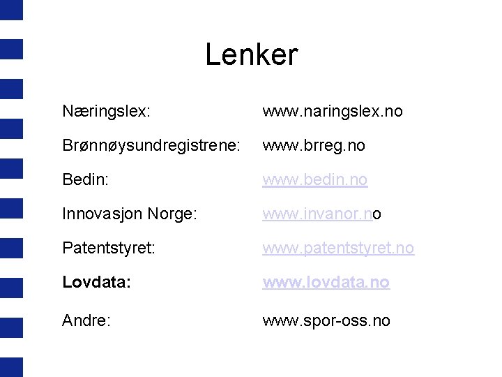Lenker Næringslex: www. naringslex. no Brønnøysundregistrene: www. brreg. no Bedin: www. bedin. no Innovasjon