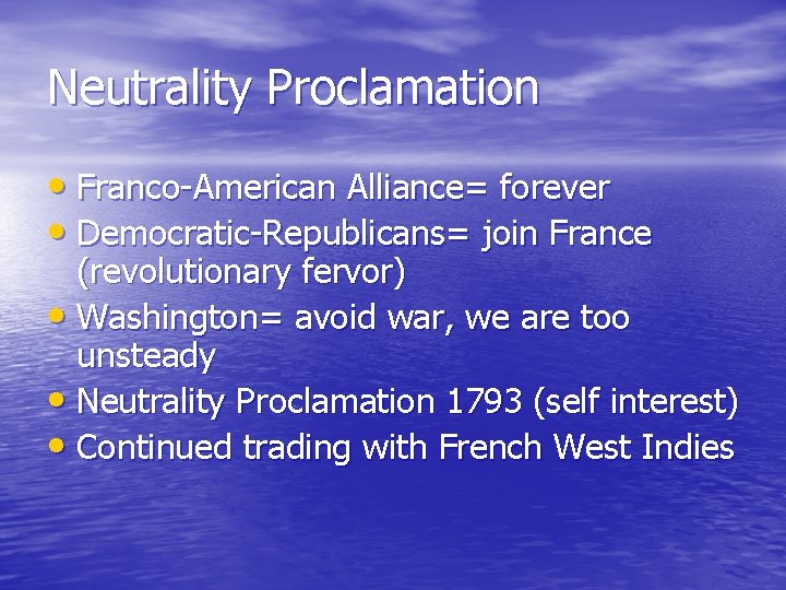 Neutrality Proclamation • Franco-American Alliance= forever • Democratic-Republicans= join France (revolutionary fervor) • Washington=