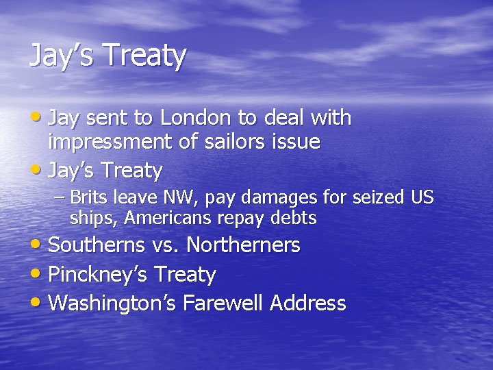 Jay’s Treaty • Jay sent to London to deal with impressment of sailors issue