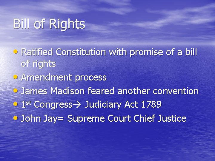 Bill of Rights • Ratified Constitution with promise of a bill of rights •