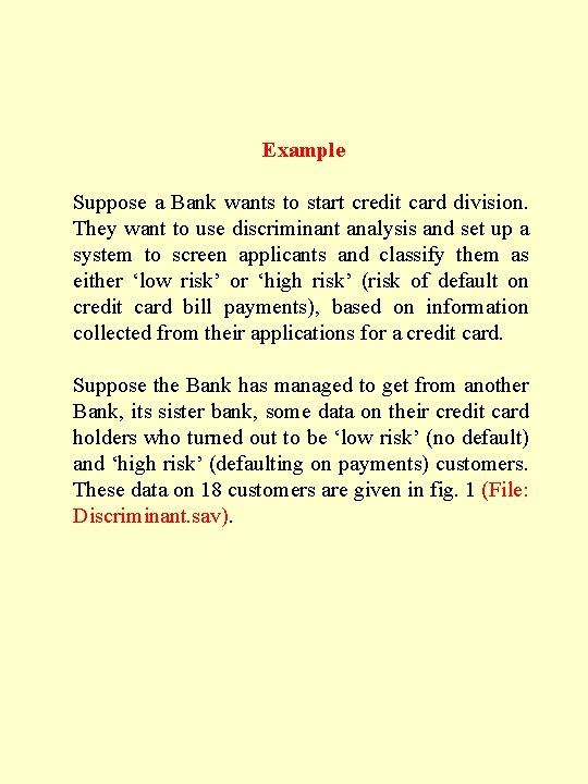 Example Suppose a Bank wants to start credit card division. They want to use