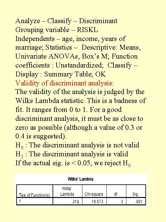 Analyze – Classify – Discriminant Grouping variable – RISKL Independents – age, income, years