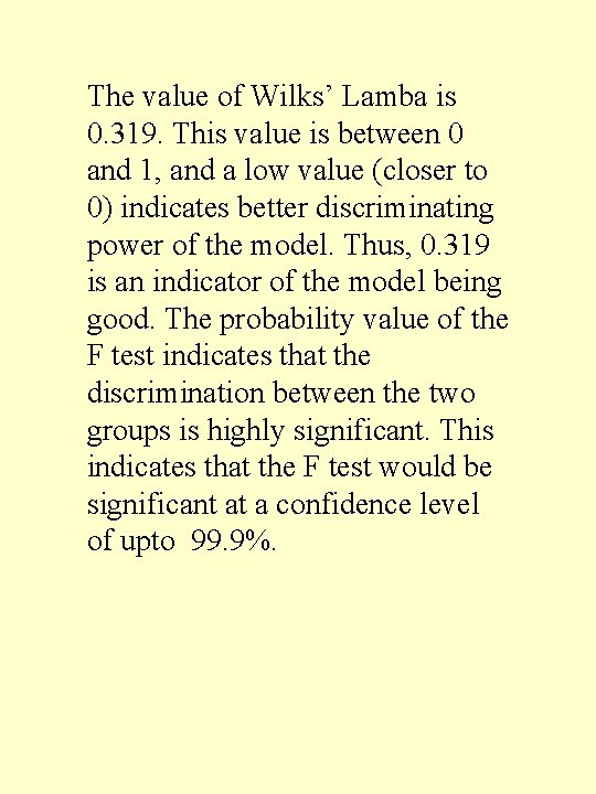 The value of Wilks’ Lamba is 0. 319. This value is between 0 and