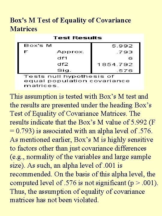 Box's M Test of Equality of Covariance Matrices This assumption is tested with Box’s