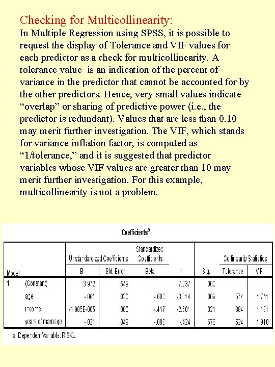 Checking for Multicollinearity: In Multiple Regression using SPSS, it is possible to request the