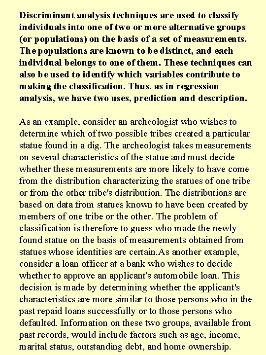 Discriminant analysis techniques are used to classify individuals into one of two or more