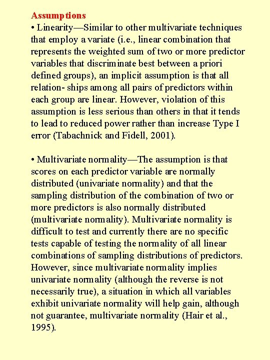 Assumptions • Linearity—Similar to other multivariate techniques that employ a variate (i. e. ,