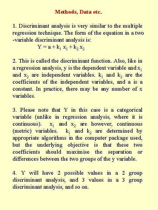 Methods, Data etc. 1. Discriminant analysis is very similar to the multiple regression technique.